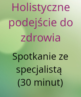 Holistyczne podejście do zdrowia Spotkanie ze specjalistą (30 minut)